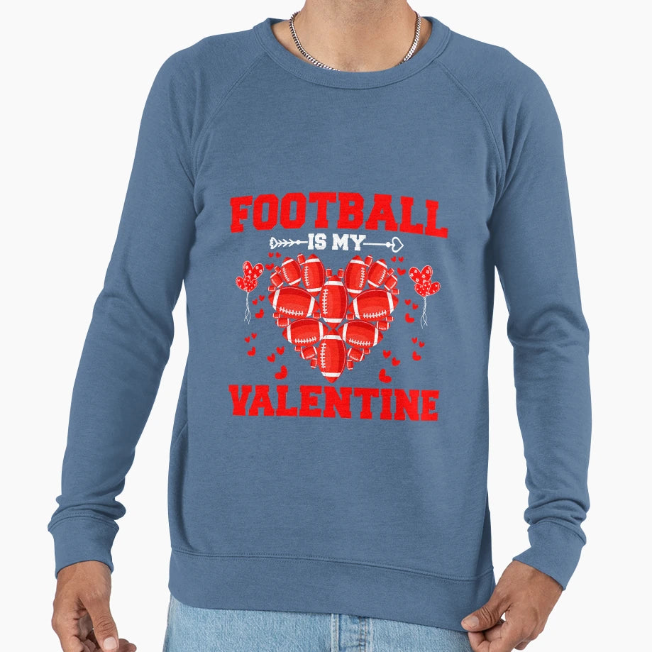 Funny Football Is My Valentine Sweatshirt - Custom Art Print for Adults - T-Shirt, Sweatshirt, Hoodie