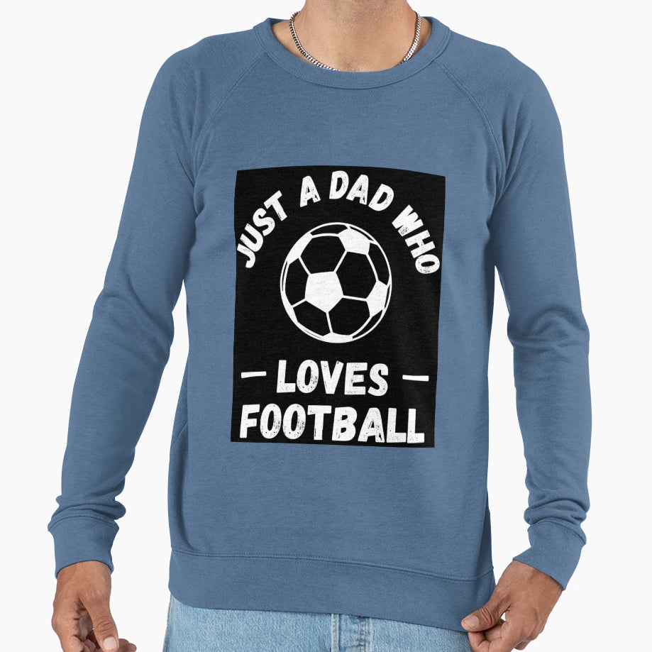 Just Dad Who Loves Football Sweatshirt - Fun Novelty Design for Adults - T-Shirt, Sweatshirt, Hoodie