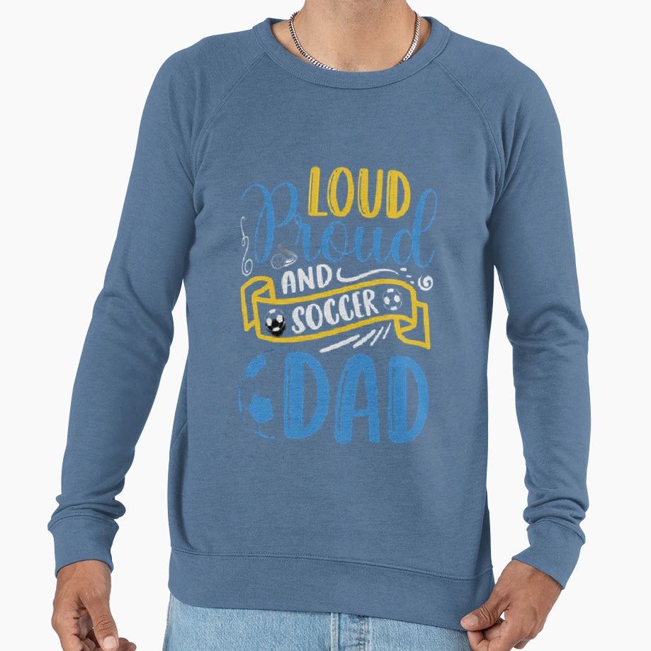 Loud Proud And Soccer Dad Soccer T-Shirt - Novelty Apparel Unisex - T-Shirt, Sweatshirt, Hoodie