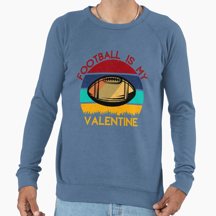 Football Is My Valentine Romance Sports Sweatshirt - Graphic Print Unisex - T-Shirt, Sweatshirt, Hoodie