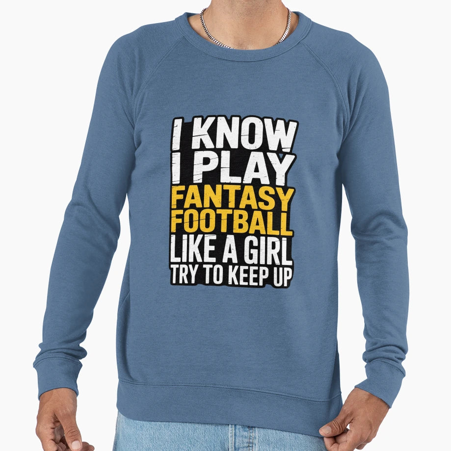 I Play Fantasy Football Like Try To Sweatshirt - Unique Graphic Unisex - T-Shirt, Sweatshirt, Hoodie