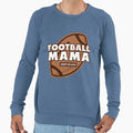 Football Mama Funny Football Mom Mom Sweatshirt - Novelty Apparel Unisex - T-Shirt, Sweatshirt, Hoodie