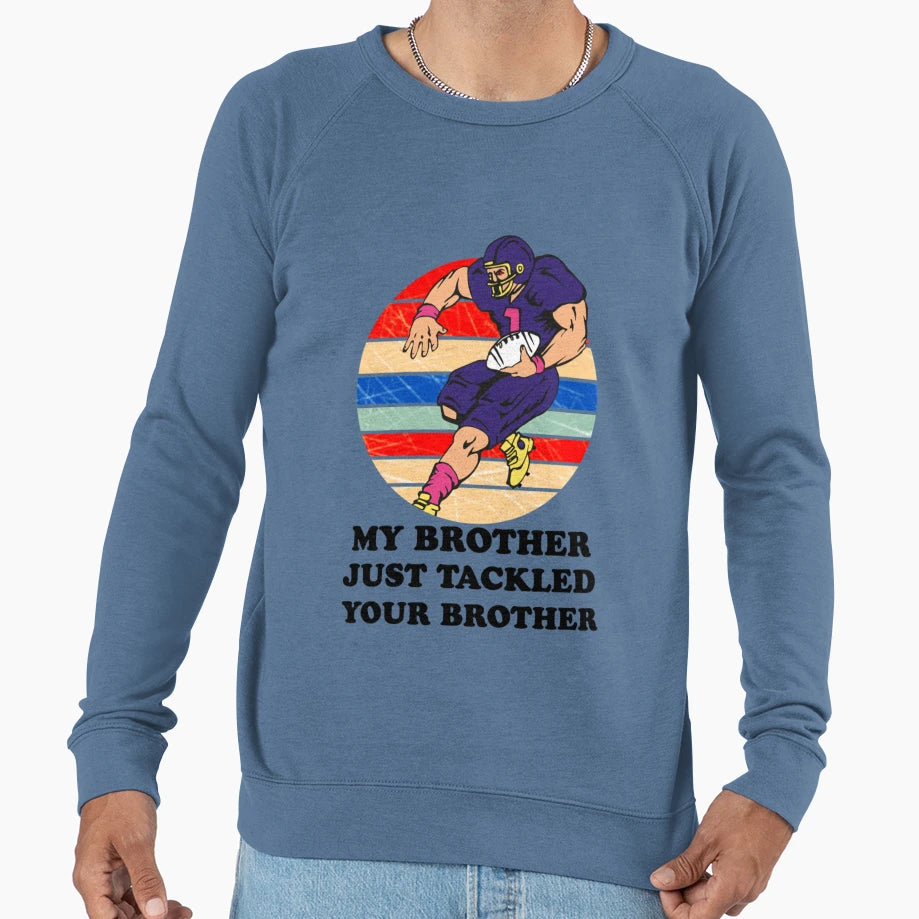 My Brother Just Tackled Your Brother T-Shirt - Graphic Print for Adults - T-Shirt, Sweatshirt, Hoodie