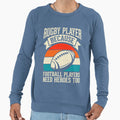 Rugby Player Because Football Sweatshirt - Novelty Apparel Men Women - T-Shirt, Sweatshirt, Hoodie