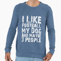 I Like Football My Dog And Maybe Sweatshirt - Minimalist Print for Adults - T-Shirt, Sweatshirt, Hoodie