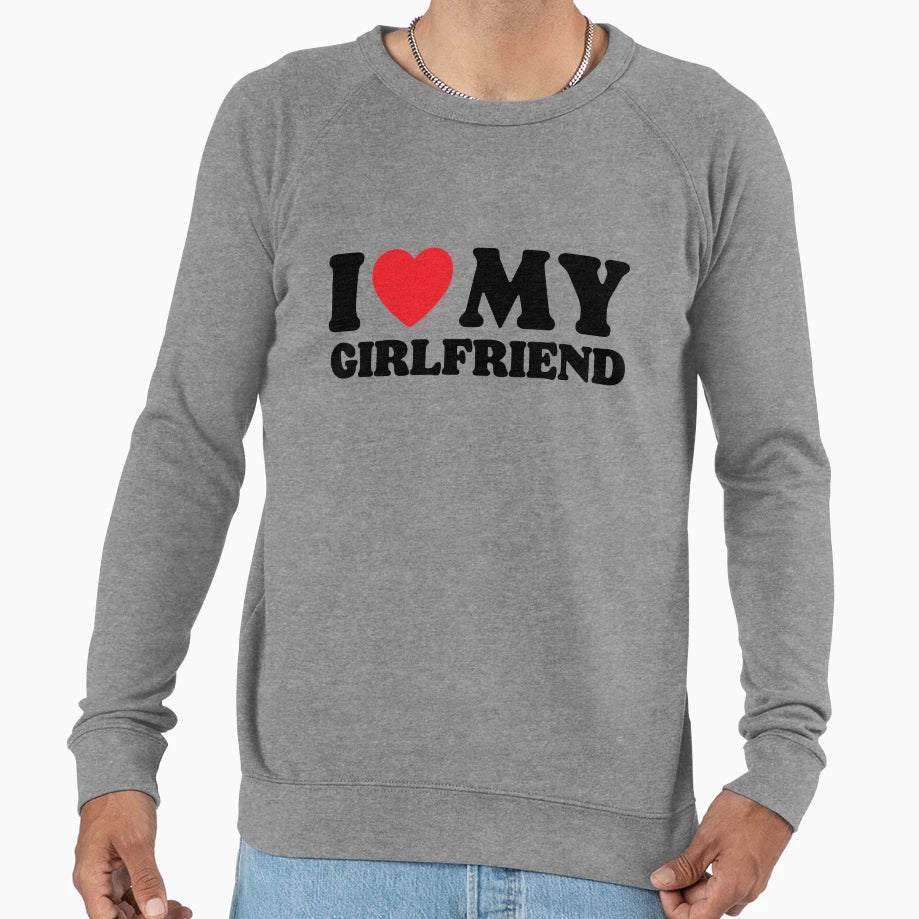 I Love My Girlfriend Sweatshirt - Novelty Apparel Unisex - T-Shirt, Sweatshirt, Hoodie