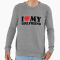 I Love My Girlfriend Sweatshirt - Novelty Apparel Unisex - T-Shirt, Sweatshirt, Hoodie