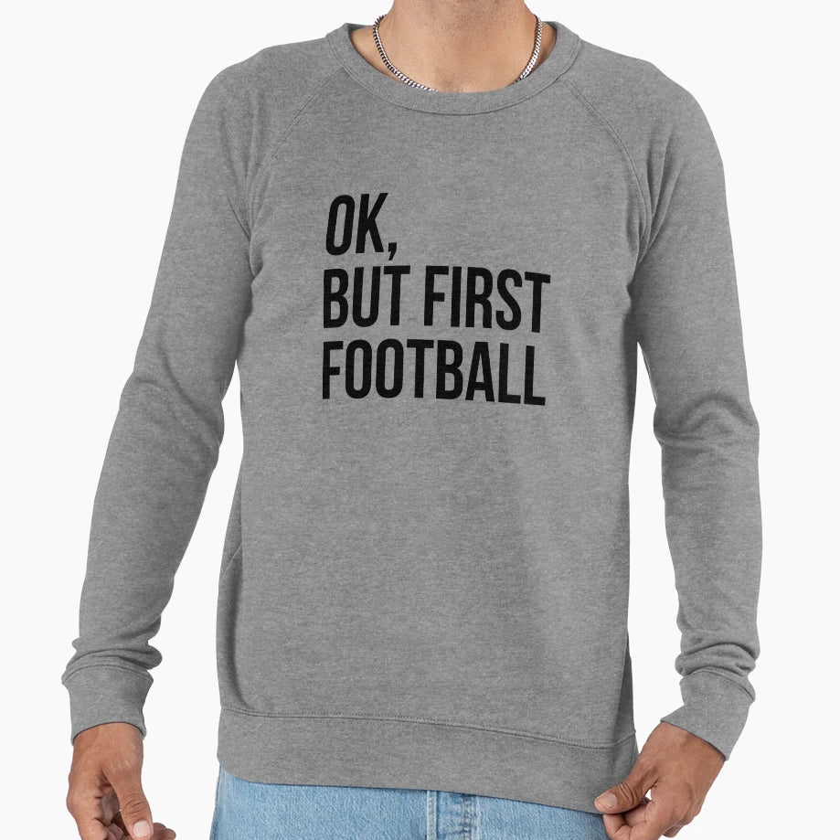 But First Football Sweatshirt - Trendy Graphic Unisex - T-Shirt, Sweatshirt, Hoodie