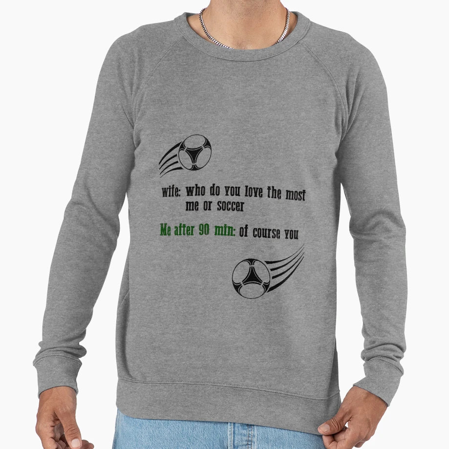 Wife Who Do You Love Most Me Or Sweatshirt - Novelty Apparel Men Women - T-Shirt, Sweatshirt, Hoodie