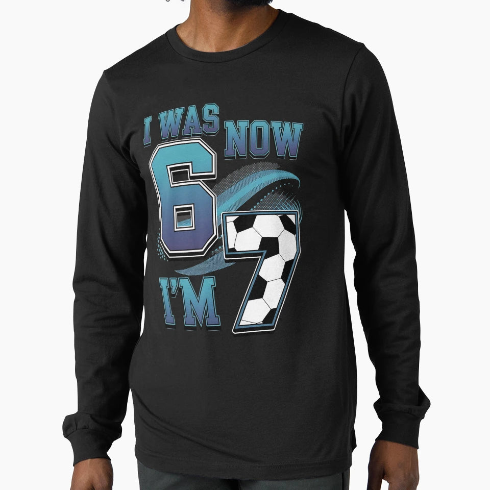 I Was 6 Now 7 Now Im 7 7Th Birthday T-Shirt - Streetwear Style for Adults - T-Shirt, Sweatshirt, Hoodie