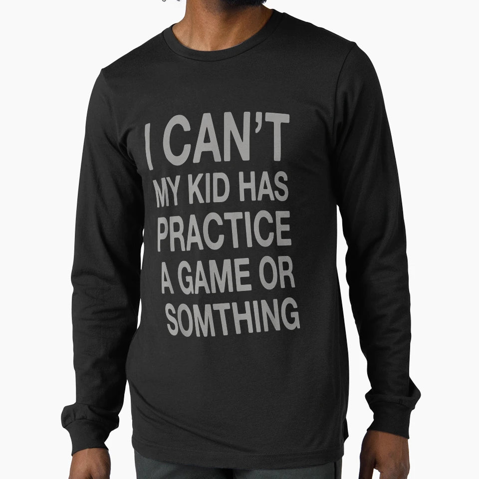 I Cant My Has Practice Game Or T-Shirt - Minimalist Print for Adults - T-Shirt, Sweatshirt, Hoodie