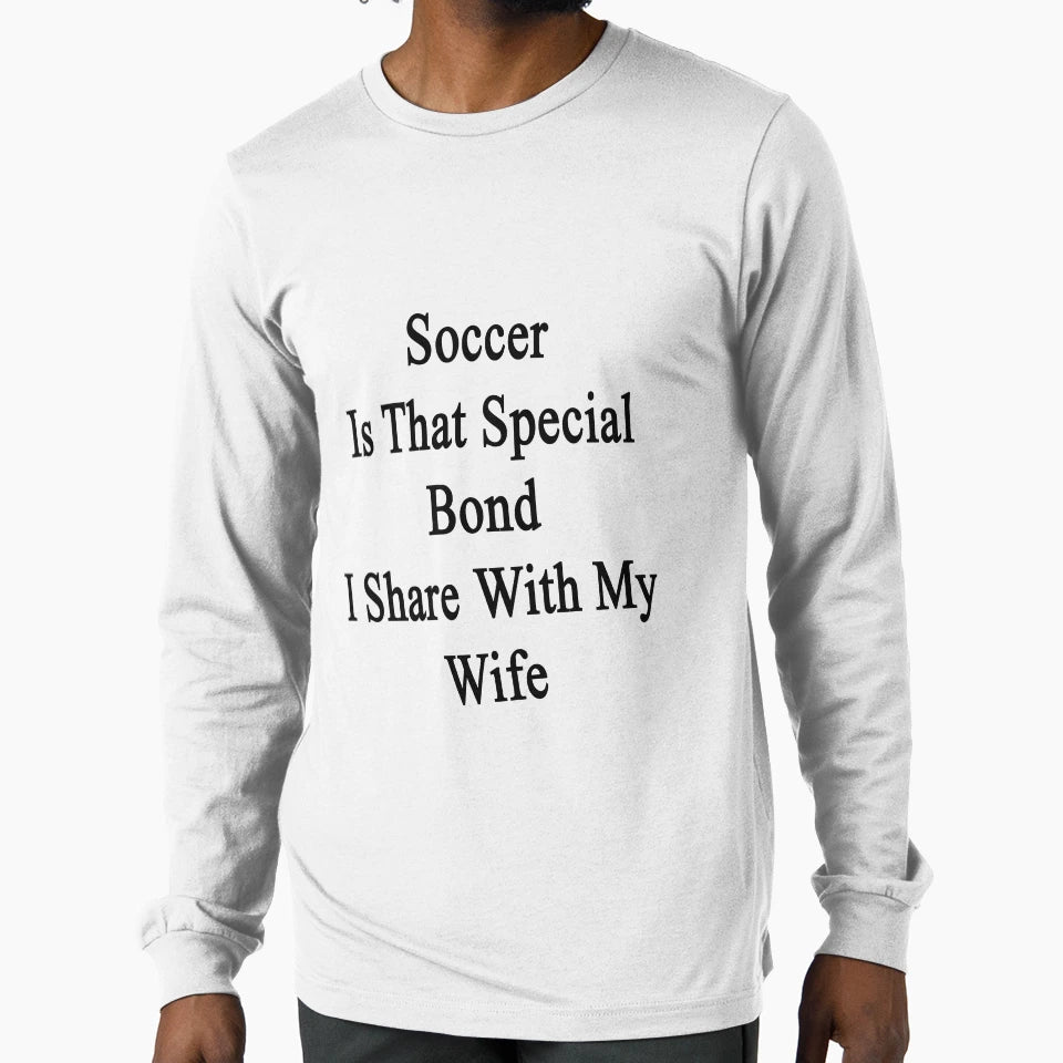 Soccer Is That Special Bond I Share My T-Shirt - Minimalist Print Unisex - T-Shirt, Sweatshirt, Hoodie