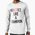 Practice Like Champion T-Shirt - Graphic Print Unisex - T-Shirt, Sweatshirt, Hoodie