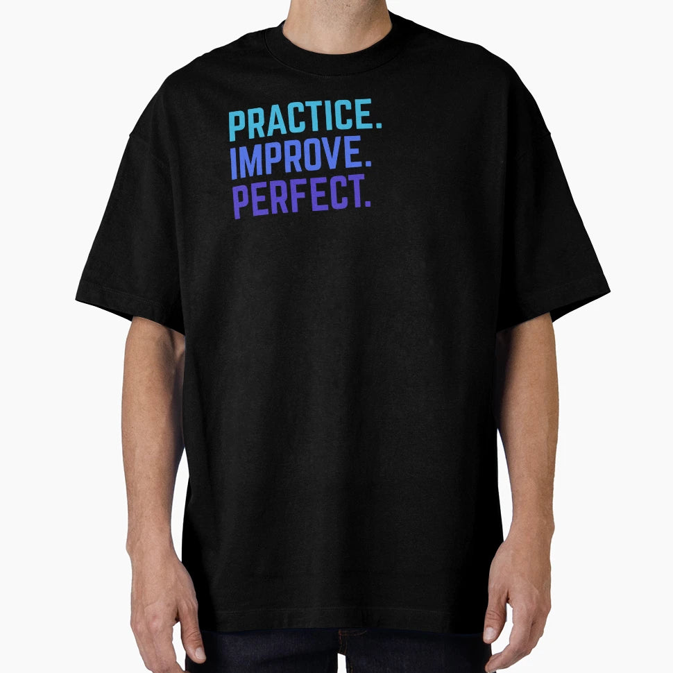 Practice Improve Music Sports Enthusiast T-Shirt - Novelty Apparel Unisex - T-Shirt, Sweatshirt, Hoodie