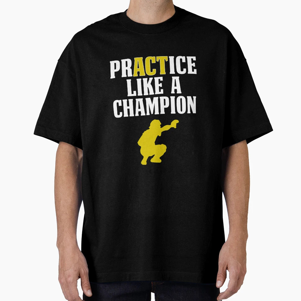 Baseball Catcher Practice Like T-Shirt - Fun Novelty Design Men Women - T-Shirt, Sweatshirt, Hoodie