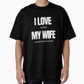 I Love It When My Wife Let Me Watch T-Shirt - Streetwear Style Unisex - T-Shirt, Sweatshirt, Hoodie