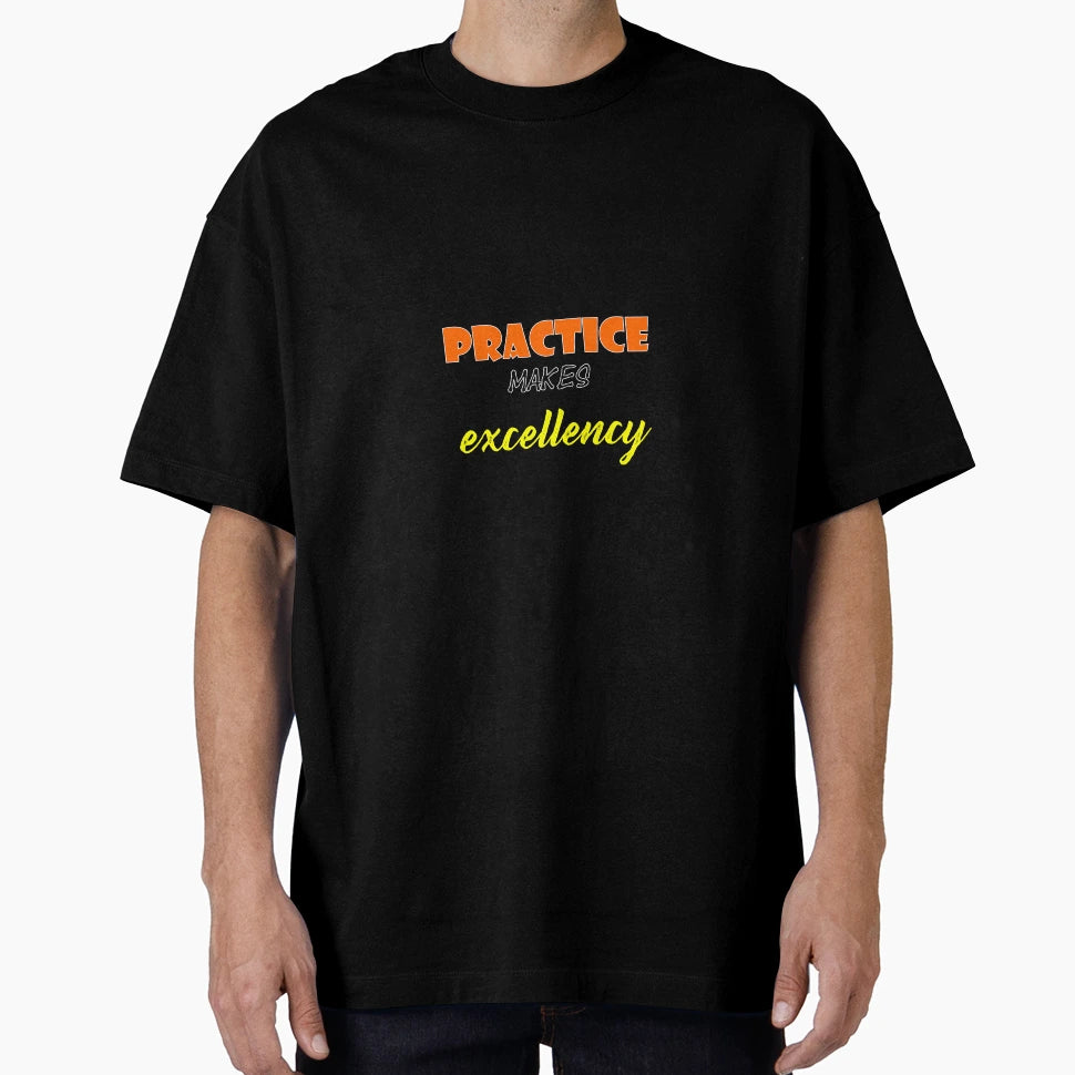 Practice Makes Excellency T-Shirt - Casual Everyday Wear for Adults - T-Shirt, Sweatshirt, Hoodie