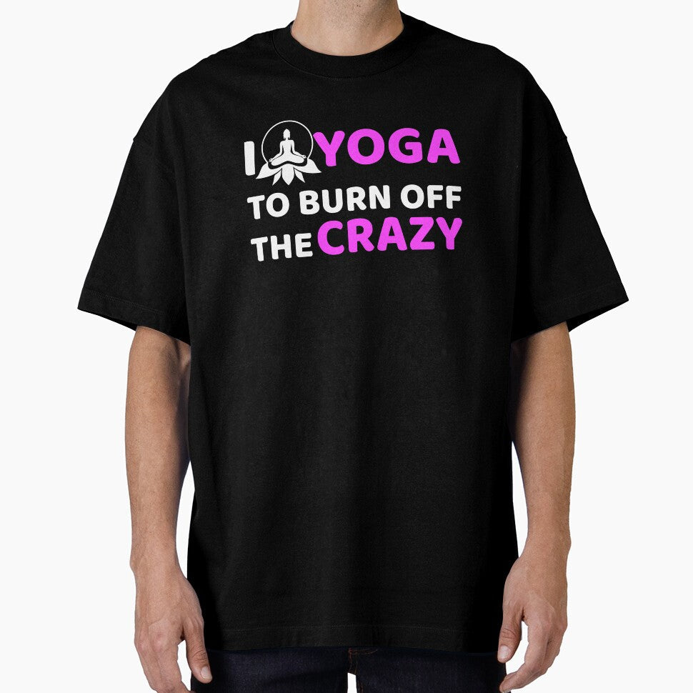 Yoga,I Yoga to Burn off the Crazy- Funny by - Adult & Kids T-Shirts, Sweatshirts & Hoodies apparel design preview 1