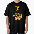 Best Soccer Coach Ever T-Shirt - Fun Novelty Design Unisex - T-Shirt, Sweatshirt, Hoodie