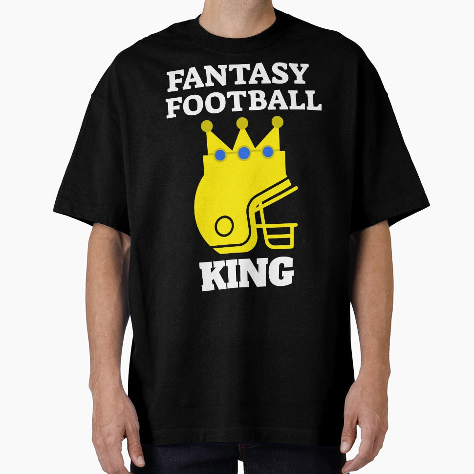 Fantasy Football King T-Shirt - Casual Everyday Wear Men Women - T-Shirt, Sweatshirt, Hoodie