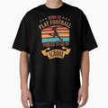 Born To Play Football Forced To T-Shirt - Casual Everyday Wear Men Women - T-Shirt, Sweatshirt, Hoodie