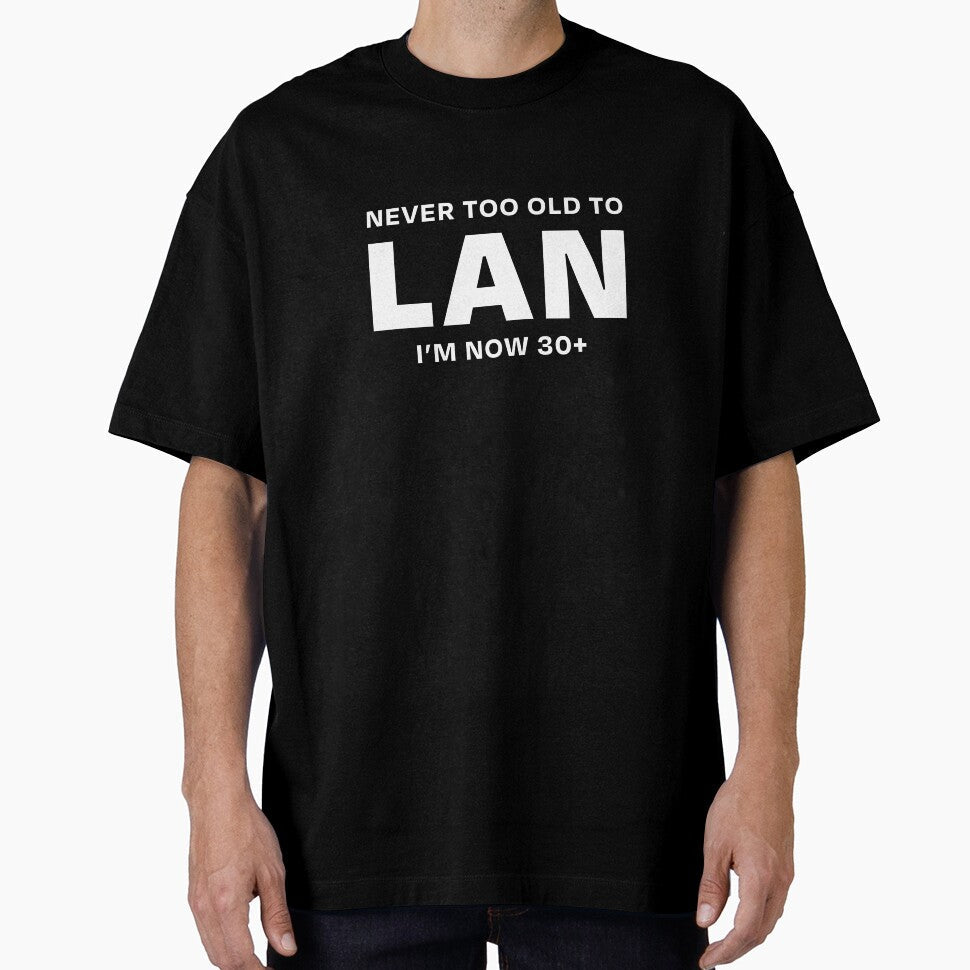 NEVER TOO OLD TO LAN 30+ WHITE by ML--Designs - Adult & Kids T-Shirts, Sweatshirts & Hoodies apparel design preview 1