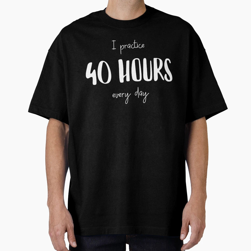 I Practice 40 Hours Every Day Twosetviolin T-Shirt - Graphic Print Unisex - T-Shirt, Sweatshirt, Hoodie