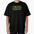 "Design the life you don't need a vacation from." by - Adult & Kids T-Shirts, Sweatshirts & Hoodies apparel design preview 1