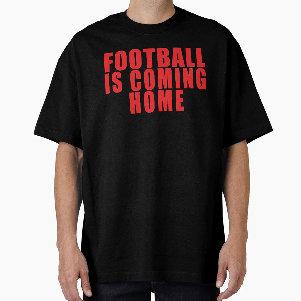 Football Is Coming Home T-Shirt - Streetwear Style Men Women - T-Shirt, Sweatshirt, Hoodie