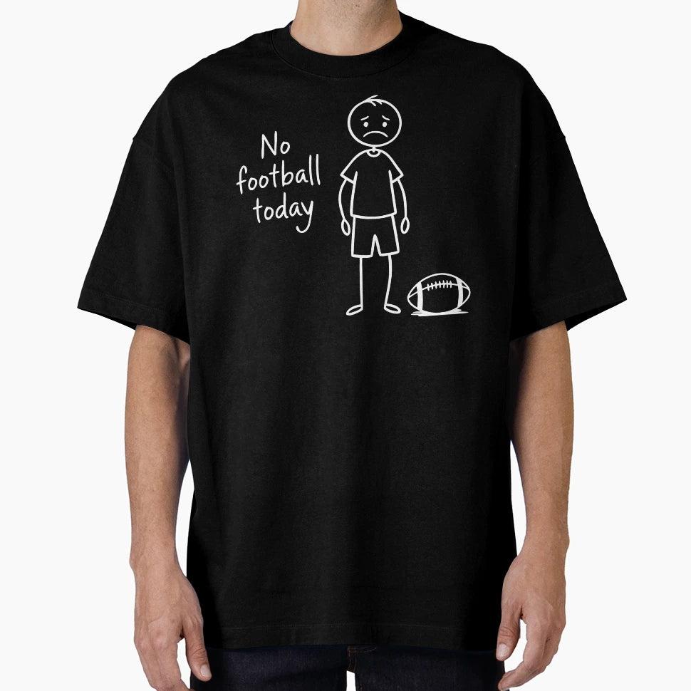 No Football Today Funny Sad Stickman T-Shirt - Custom Art Print Unisex - T-Shirt, Sweatshirt, Hoodie