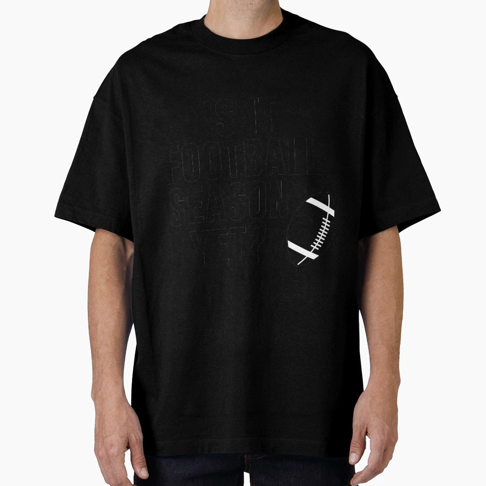 Is It Football Season Yet Funny T-Shirt - Aesthetic Graphic for Adults - T-Shirt, Sweatshirt, Hoodie
