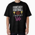 Fantasy Football Trophy Wife T-Shirt - Casual Everyday Wear for Adults - T-Shirt, Sweatshirt, Hoodie