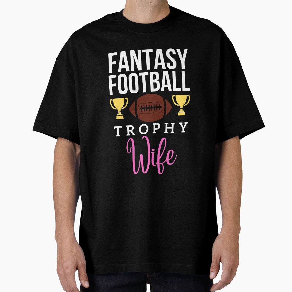 Fantasy Football Trophy Wife T-Shirt - Casual Everyday Wear for Adults - T-Shirt, Sweatshirt, Hoodie