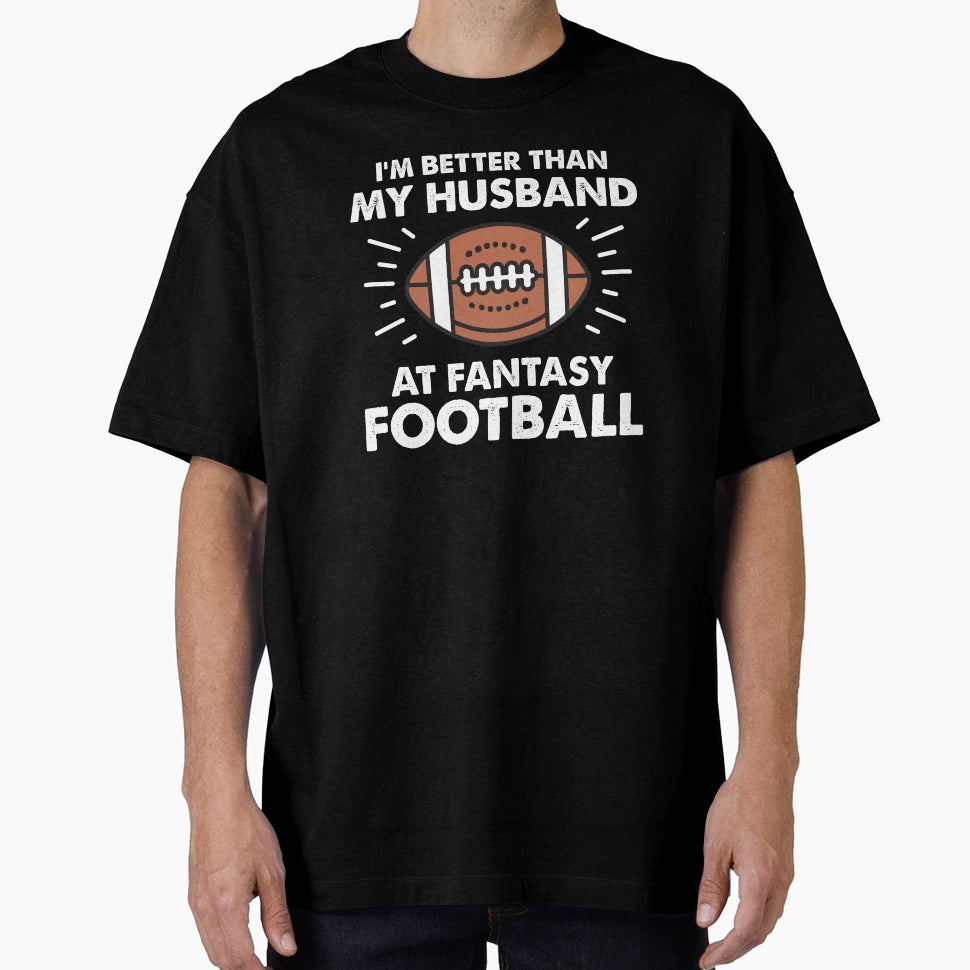 Im Better Than My Husband Fantasy T-Shirt - Minimalist Print Unisex - T-Shirt, Sweatshirt, Hoodie