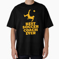 Best Soccer Coach Ever T-Shirt - Casual Everyday Wear Unisex - T-Shirt, Sweatshirt, Hoodie
