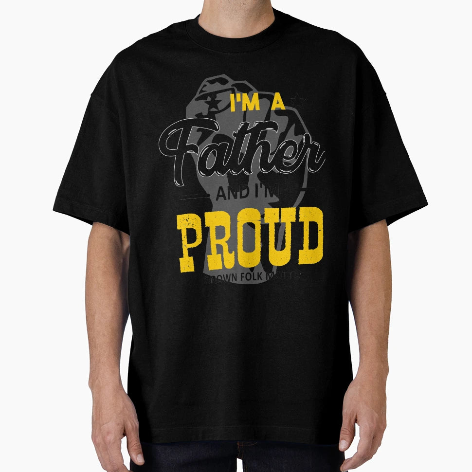 Fathers Day Im Father And Im Proud T-Shirt - Streetwear Style for Adults - T-Shirt, Sweatshirt, Hoodie