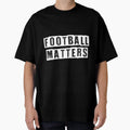 Copy Football Matters Fantastic T-Shirt - Unique Graphic Unisex - T-Shirt, Sweatshirt, Hoodie