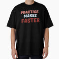 Practice Makes Faster T-Shirt - Unique Graphic Men Women - T-Shirt, Sweatshirt, Hoodie