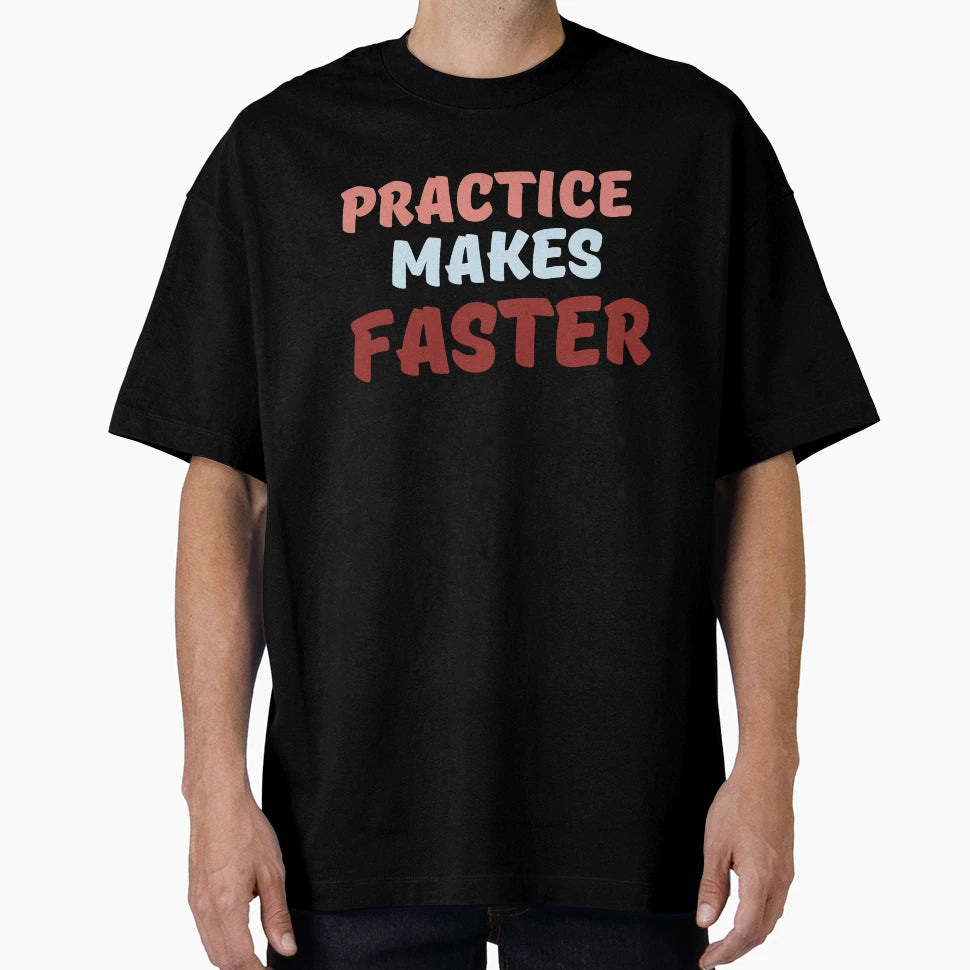Practice Makes Faster T-Shirt - Unique Graphic Men Women - T-Shirt, Sweatshirt, Hoodie