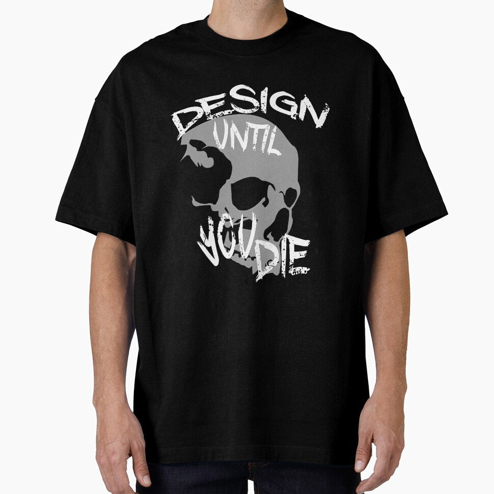 Design Until You Die by overstyle - Adult & Kids T-Shirts, Sweatshirts & Hoodies apparel design preview 1