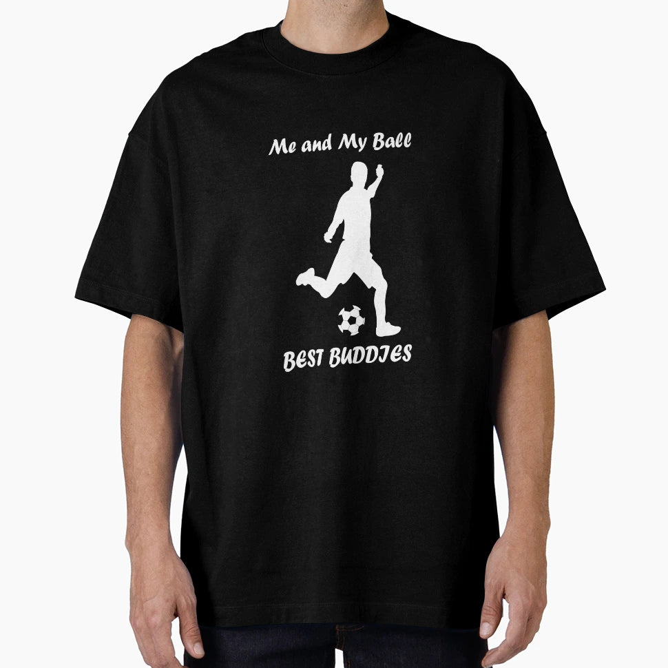 Football Soccer Me And My Ball T-Shirt - Custom Art Print Unisex - T-Shirt, Sweatshirt, Hoodie