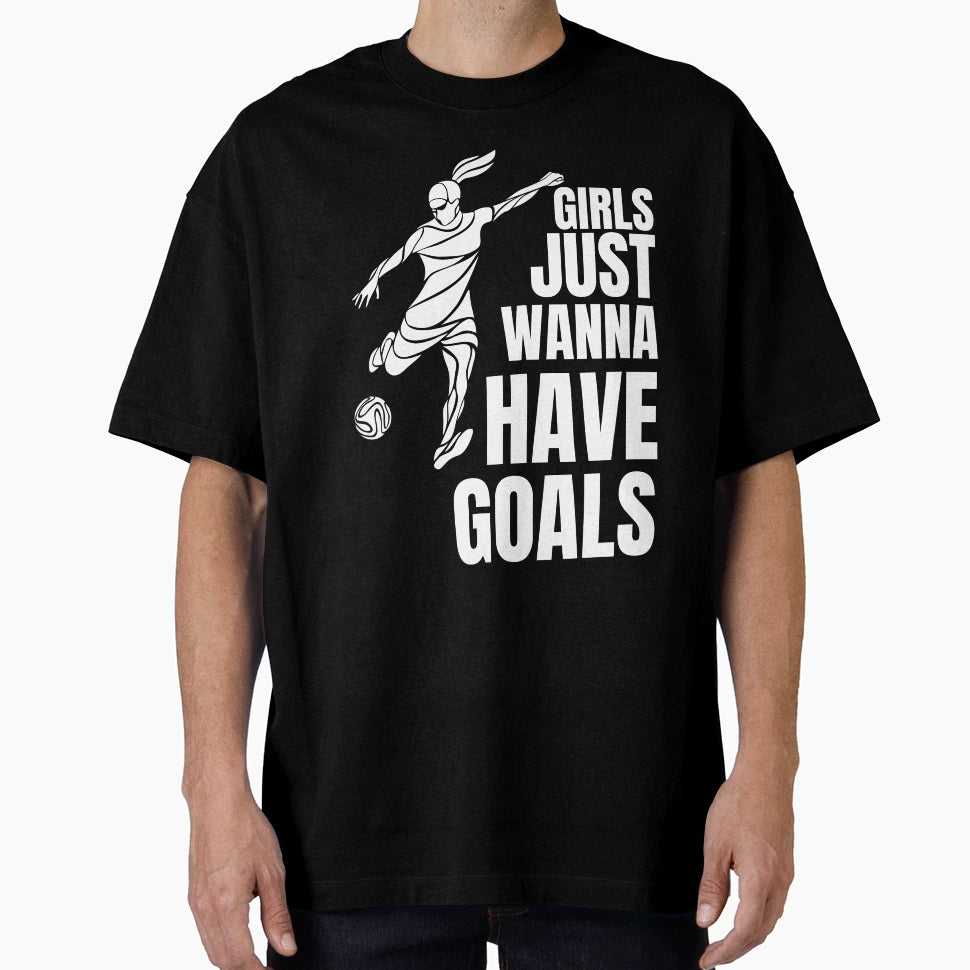 Just Wanna Have Goals Womens Soccer T-Shirt - Aesthetic Graphic for Adults - T-Shirt, Sweatshirt, Hoodie