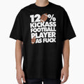 120 Kickass Football Player Af T-Shirt - Fun Novelty Design for Adults - T-Shirt, Sweatshirt, Hoodie