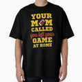 Your Mom Called You Left Your Game T-Shirt - Custom Art Print Men Women - T-Shirt, Sweatshirt, Hoodie