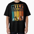 Milf I Love Football T-Shirt - Casual Everyday Wear Unisex - T-Shirt, Sweatshirt, Hoodie