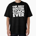 Best Soccer Coach Ever Funny T-Shirt - Custom Art Print Unisex - T-Shirt, Sweatshirt, Hoodie