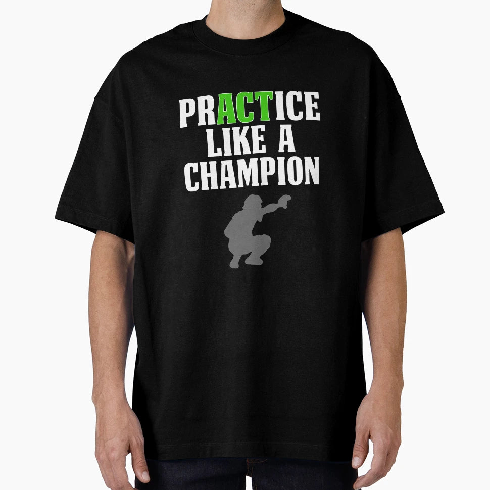Baseball Catcher Practice Like Champion T-Shirt - Novelty Apparel Men Women - T-Shirt, Sweatshirt, Hoodie