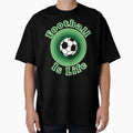 Football Is Life T-Shirt - Trendy Graphic for Adults - T-Shirt, Sweatshirt, Hoodie
