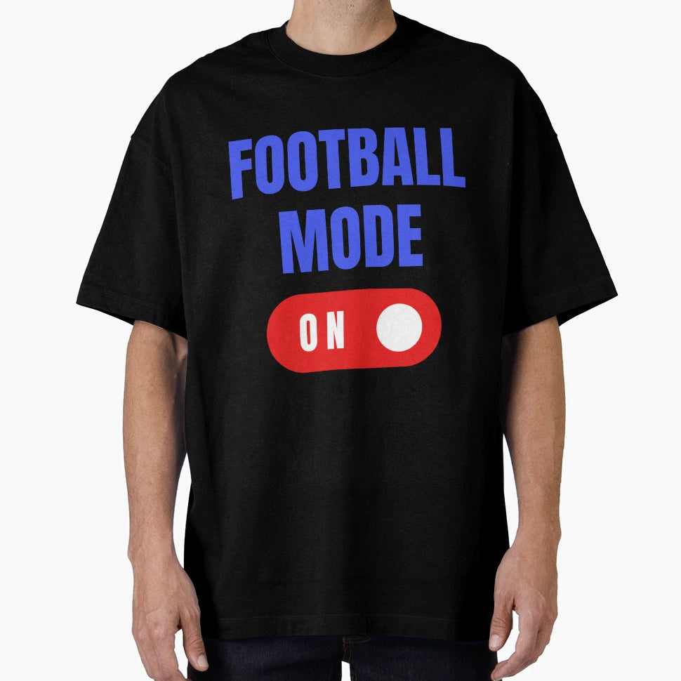 Football Mode Football Lover Gift T-Shirt - Novelty Apparel Men Women - T-Shirt, Sweatshirt, Hoodie