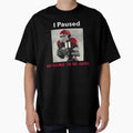 Copy I Paused My Game To Be Here T-Shirt - Fun Novelty Design Unisex - T-Shirt, Sweatshirt, Hoodie